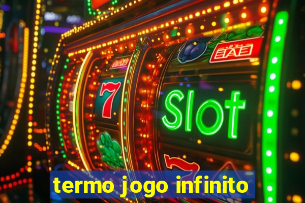 termo jogo infinito